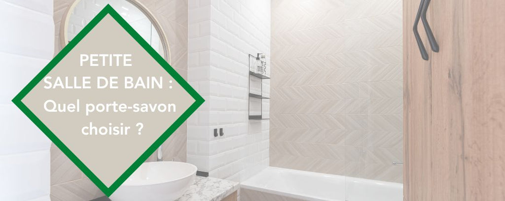 Quel porte-savon pour une petite salle de bain ?