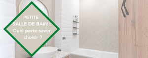 Quel porte-savon pour une petite salle de bain ?